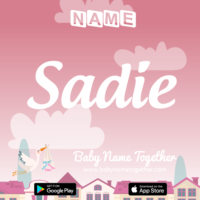 Name Sadie : Meaning, Origin & Popularity