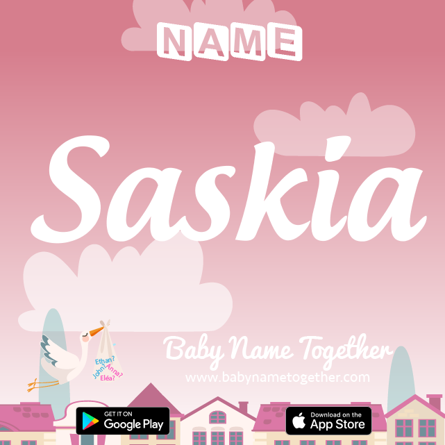 Name Saskia : Meaning, Origin & Popularity