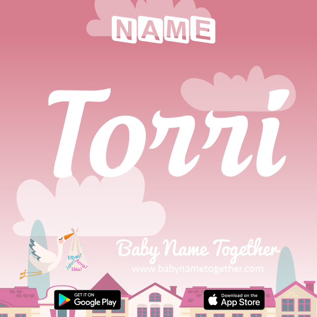 Name Torri : Meaning, Origin & Popularity
