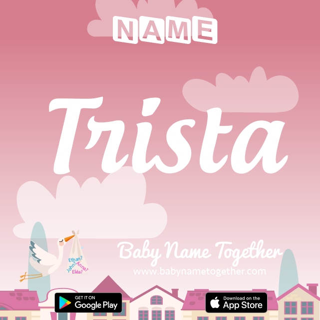 Name Trista : Meaning, Origin & Popularity