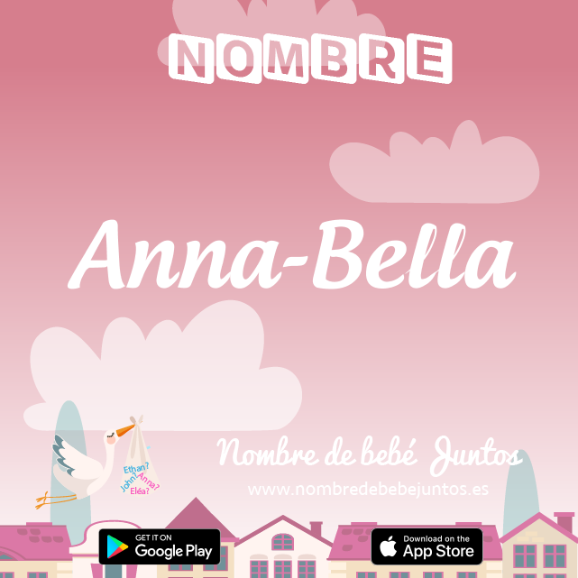 Nombre Anna-Bella : Significado, origen, popularidad