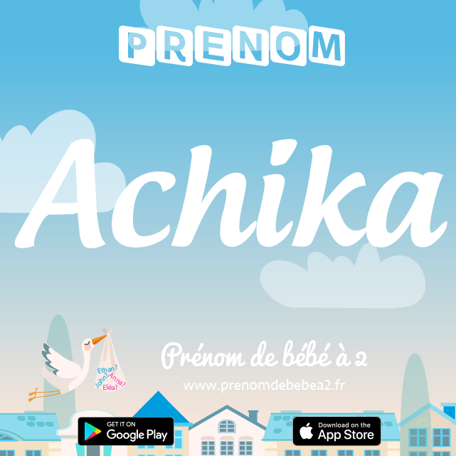 Prénom Achika : Signification, origine, popularité