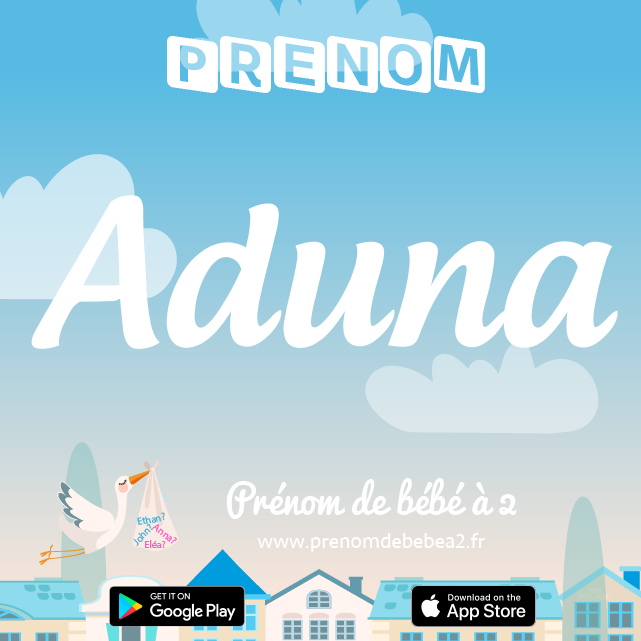 Prénom Aduna : Signification, origine, popularité