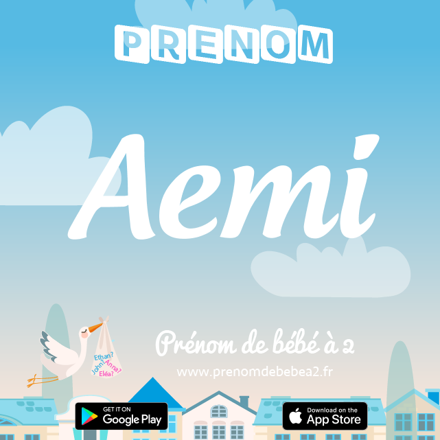 Prénom Aemi : Signification, origine, popularité