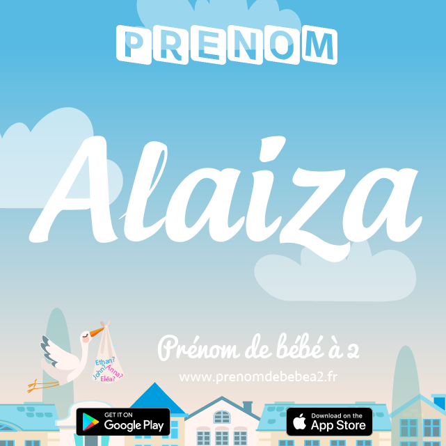 Prénom Alaiza : Signification, origine, popularité