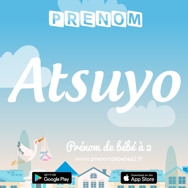 Prénom Atsuyo : Signification, origine, popularité