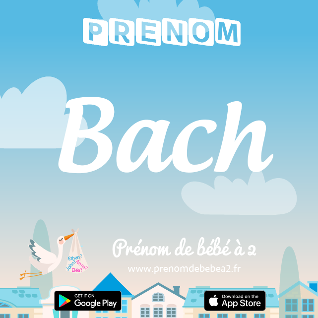 Prénom Bach : Signification, origine, popularité