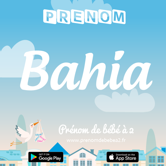 Prénom Bahia : Signification, origine, popularité