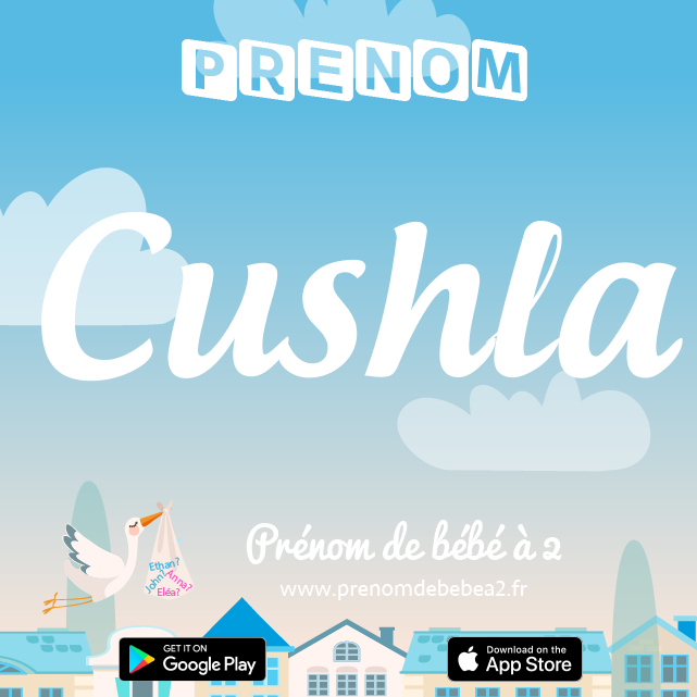 Prénom Cushla : Signification, origine, popularité