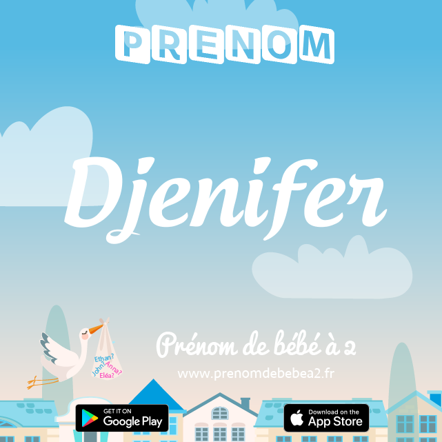 Prénom Djenifer : Signification, origine, popularité