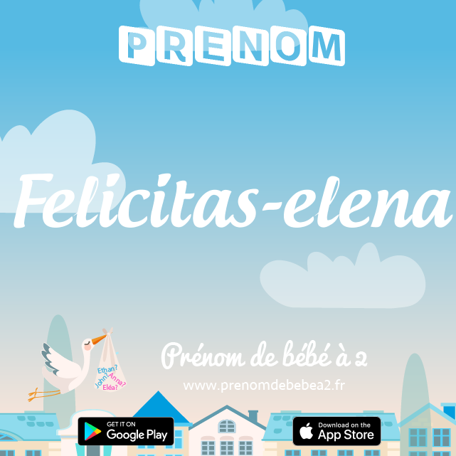 Prénom Felicitas-elena : Signification, origine, popularité