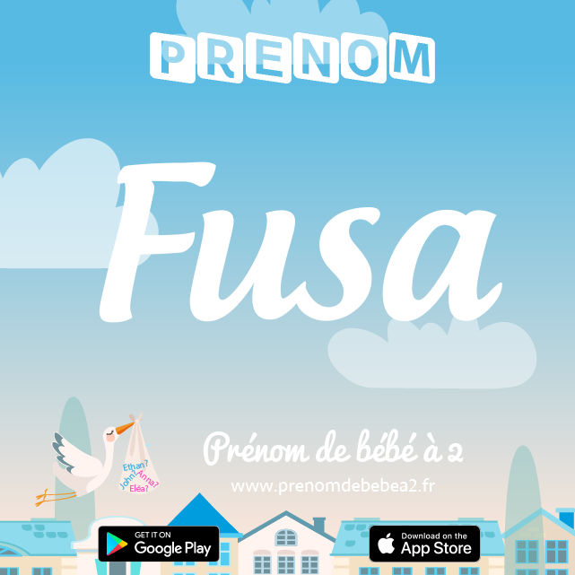 Prénom Fusa : Signification, origine, popularité