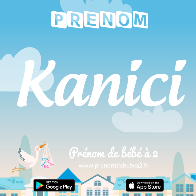 Prénom Kanici : Signification, origine, popularité