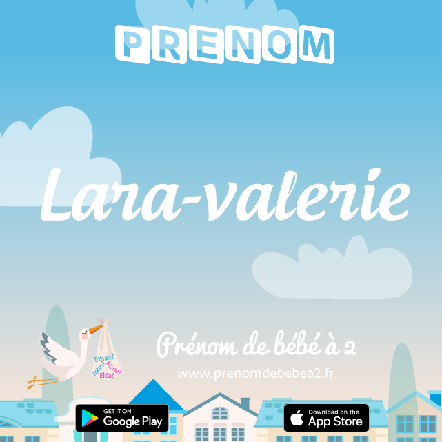 Prénom Lara-valerie : Signification, origine, popularité