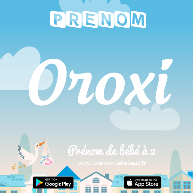 Prénom Oroxi : Signification, origine, popularité
