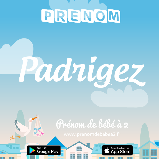Prénom Padrigez : Signification, origine, popularité