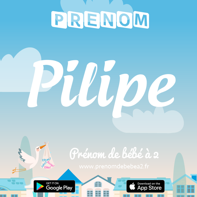Prénom Pilipe : Signification, origine, popularité