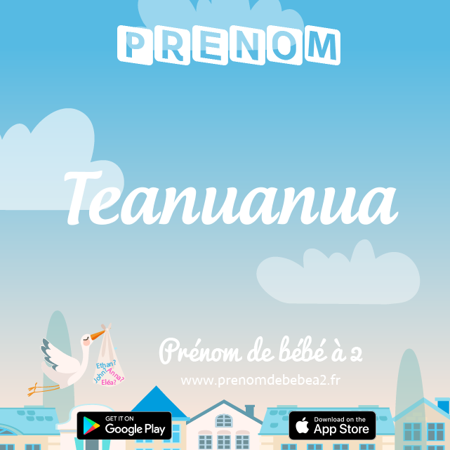 Prénom Teanuanua : Signification, origine, popularité