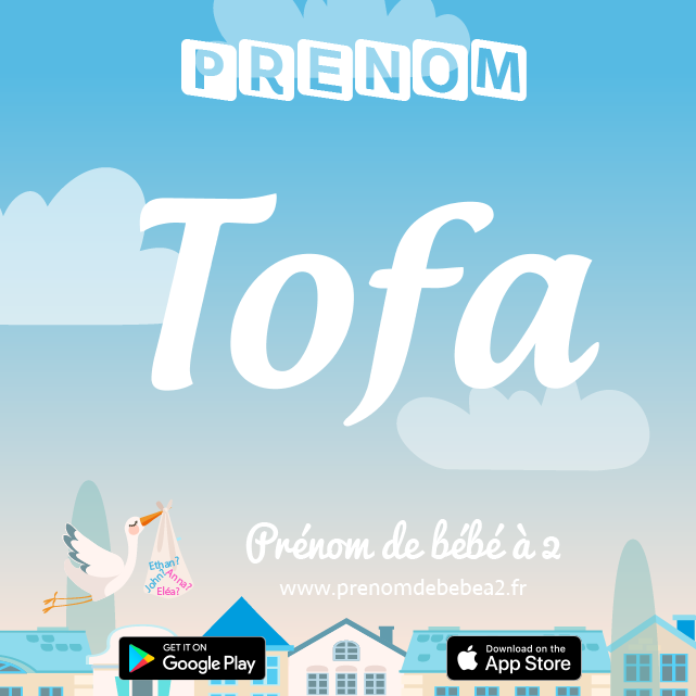 Prénom Tofa : Signification, origine, popularité