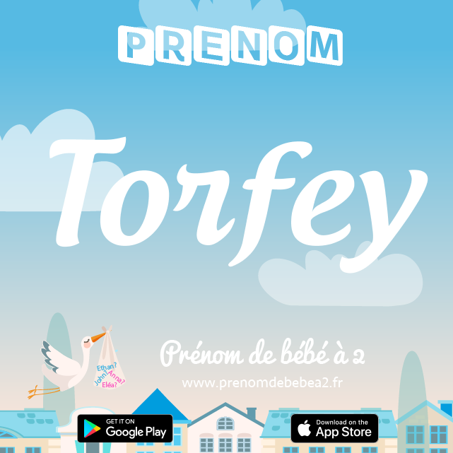Prénom Torfey : Signification, origine, popularité