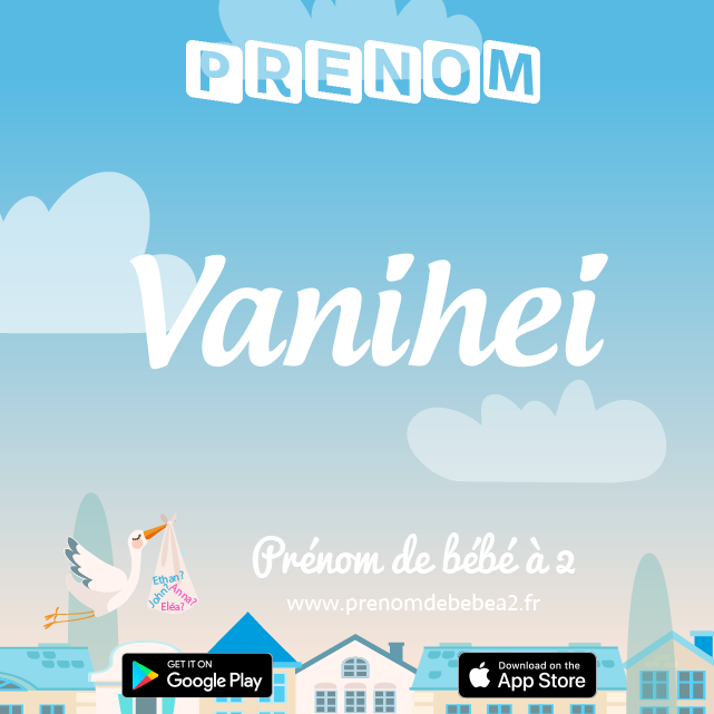 Prénom Vanihei : Signification, origine, popularité