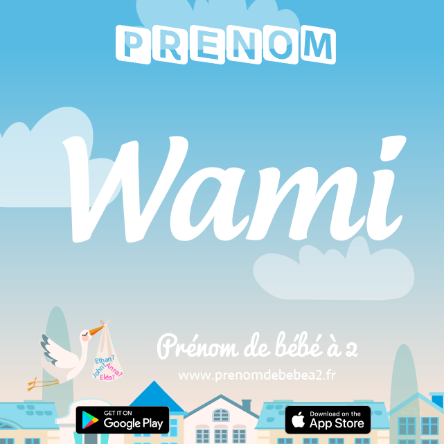 Prénom Wami : Signification, origine, popularité