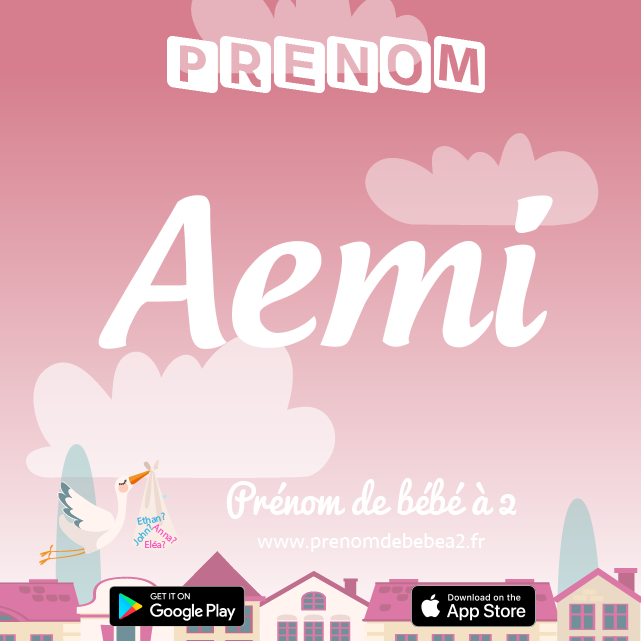 Prénom Aemi : Signification, origine, popularité