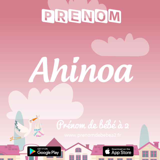 Prénom Ahinoa : Signification, origine, popularité