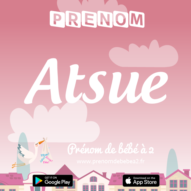 Prénom Atsue : Signification, origine, popularité