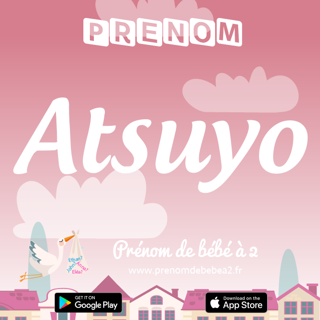 Prénom Atsuyo : Signification, origine, popularité