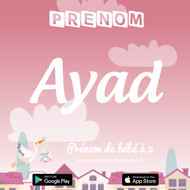 Prénom Ayad : Signification, origine, popularité