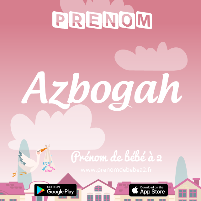 Prénom Azbogah : Signification, origine, popularité