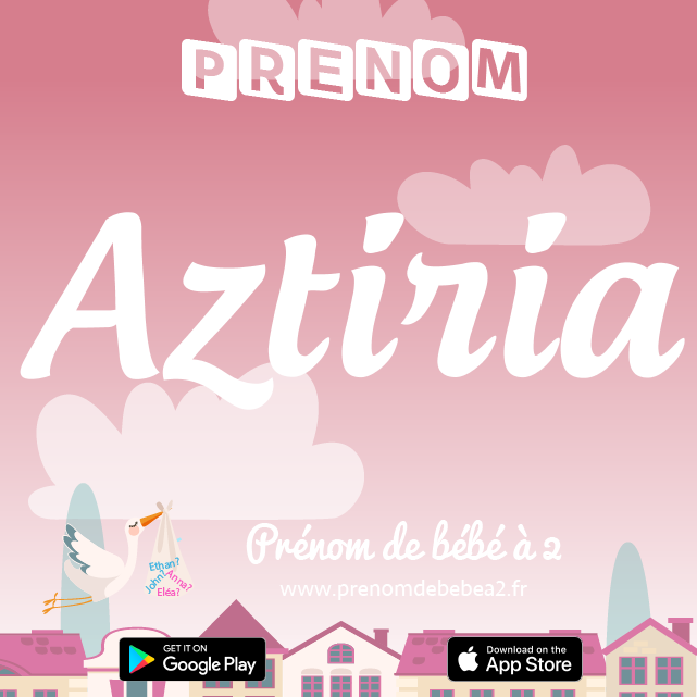 Prénom Aztiria : Signification, origine, popularité