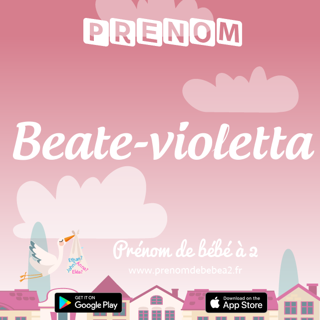 Prénom Beate-violetta : Signification, origine, popularité
