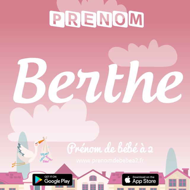 Prénom Berthe : Signification, origine, popularité