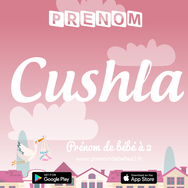 Prénom Cushla : Signification, origine, popularité