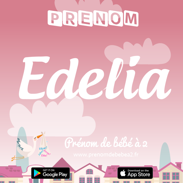 Prénom Edelia : Signification, origine, popularité