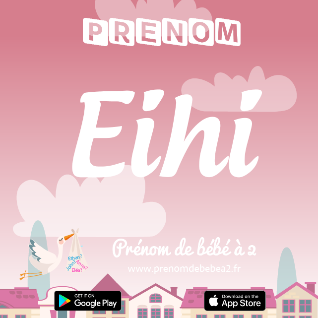 Prénom Eihi : Signification, origine, popularité