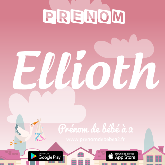 Prénom Ellioth : Signification, origine, popularité