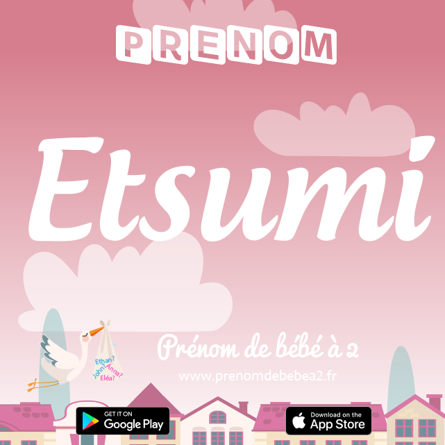 Prénom Etsumi : Signification, origine, popularité