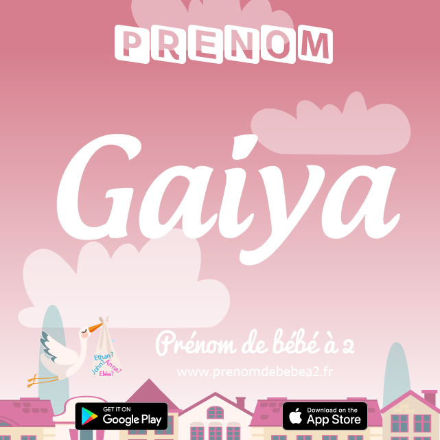 Prénom Gaiya : Signification, origine, popularité