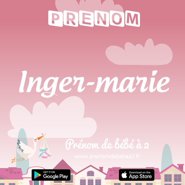 Prénom Inger-marie : Signification, origine, popularité