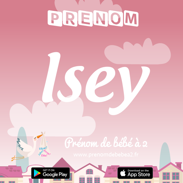 Prénom Isey : Signification, origine, popularité