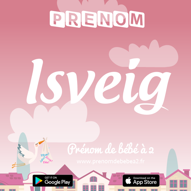 Prénom Isveig : Signification, origine, popularité