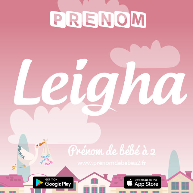 Prénom Leigha : Signification, origine, popularité