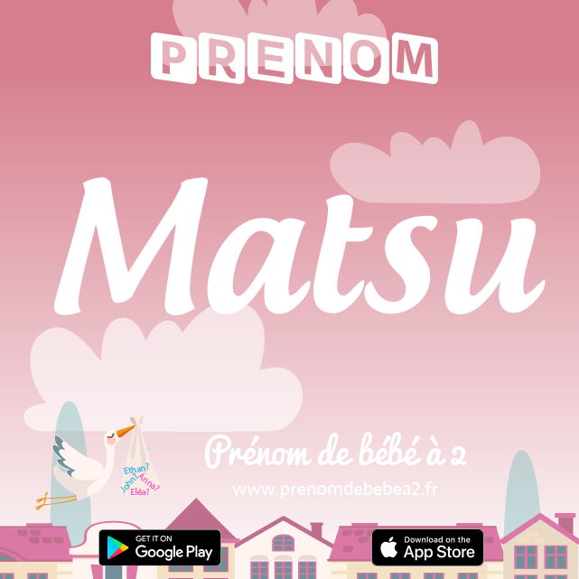 Prénom Matsu : Signification, origine, popularité