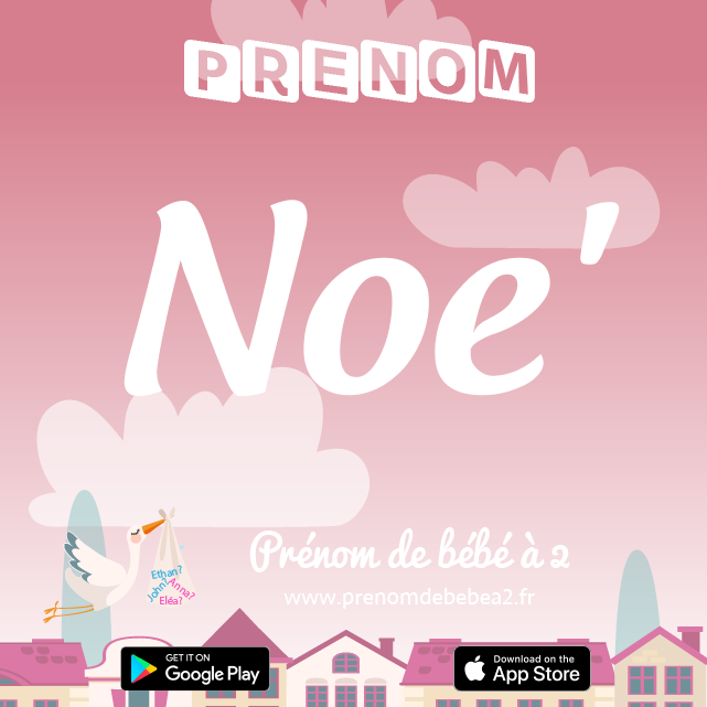 Prénom Noe' : Signification, origine, popularité