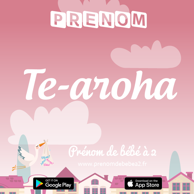 Prénom Te-aroha : Signification, origine, popularité