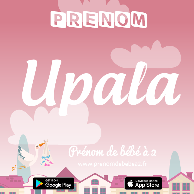 Prénom Upala : Signification, origine, popularité